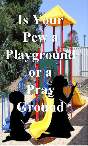 Is Your Pew a Playground or a Pray Ground? - Physical Version