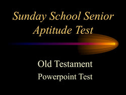 Sunday School Senior Aptitude Test - Old Test. - Powerpoint